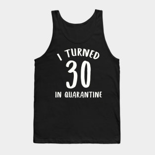 I Turned 30 In Quarantine Tank Top